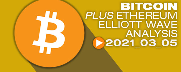 Bitcoin BTC Ethereum ETH Technical Analysis Elliott Wave 5 March 2021