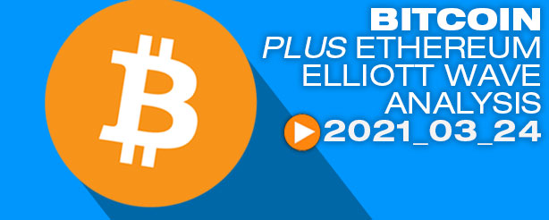 Bitcoin BTC Ethereum ETHUSD Technical Analysis Elliott Wave, 24 March 2021